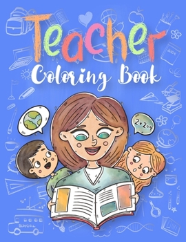 Paperback Teacher Coloring Book: Teachers Inspirational Qoute Coloring Book for Adults: A Funny Adult Coloring Book for Teachers, Professors & Teaching Book