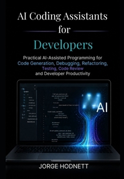 Paperback AI Coding Assistants for Developers: Practical AI-Assisted Programming for Code Generation, Debugging, Refactoring, Testing, Code Review and Developer Productivity Book