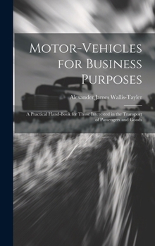 Hardcover Motor-Vehicles for Business Purposes: A Practical Hand-Book for Those Interested in the Transport of Passengers and Goods Book
