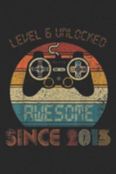 Level 6 Unlocked awesome since 2013: Video Game 6th Birthday Gamer kids youth 6 Years Old  Journal/Notebook Blank Lined Ruled 6x9 100 Pages