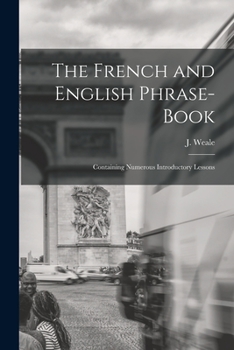 Paperback The French and English Phrase-Book: Containing Numerous Introductory Lessons Book