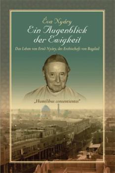 Hardcover Ein Augenblick Der Ewigkeit" Das Leben Von Ernest Nyary, Des Erzbischofs Von Bagdad [German] Book