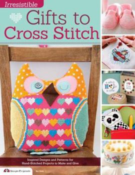 Paperback Irresistible Gifts to Cross Stitch: Inspired Designs and Patterns for Hand-Stitched Projects to Make and Give Book