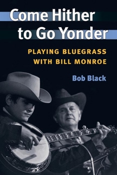 Paperback Come Hither to Go Yonder: Playing Bluegrass with Bill Monroe Book