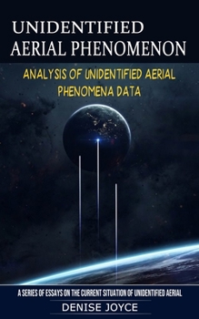 Paperback Unidentified Aerial Phenomenon: Analysis of Unidentified Aerial Phenomena Data (A Series of Essays on the Current Situation of Unidentified Aerial) Book