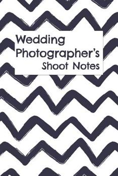 Paperback Wedding Photographer's Shoot Notes: A Notebook for Photography Shoots & Client Details Book