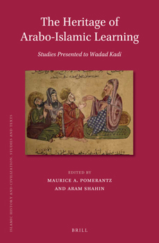 The Heritage of Arabo-Islamic Learning: Studies Presented to Wadad Kadi - Book  of the Brill's Islamic History and Civilization