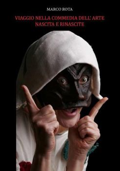 Paperback Viaggio nella Commedia dell'Arte. Nascita e Rinascite [Italian] Book