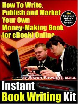 Paperback Instant Book Writing Kit - How to Write, Publish and Market Your Own Money-Making Book (or eBook) Online Book