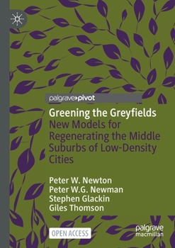 Paperback Greening the Greyfields: New Models for Regenerating the Middle Suburbs of Low-Density Cities Book