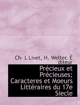 Pr?cieux et Pr?cieuses; Caracteres et Moeurs Litt?raires du 17e Siecle