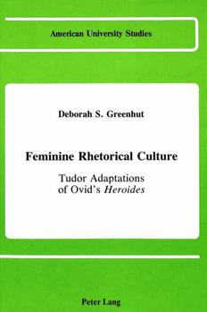 Feminine Rhetorical Culture: Tudor Adaptations of Ovid's Heroides