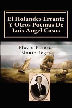 Paperback El Holandes Errante Y Otros Poemas De Luis Angel Casas: Homenaje al Poeta Luis A. Casas [Spanish] Book