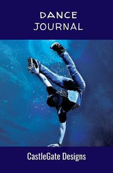 Dance Journal Notebook for Dancers (Boy's Edition) CastleGate Sports Journal : The Best Notebook for Dancers to Track Progress, Set Goals, and Achieve Greatness in Dance