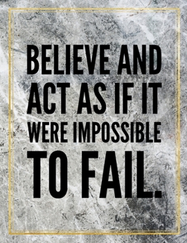 Believe and act as if it were impossible to fail.: College Ruled Marble Design 100 Pages Large Size 8.5" X 11" Inches Matte Notebook