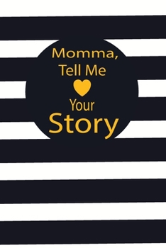 momma, tell me your story: A guided journal to tell me your memories,keepsake questions.This is a great gift to mom,grandma,nana,aunt and auntie from ... to share their early life on like Birthday