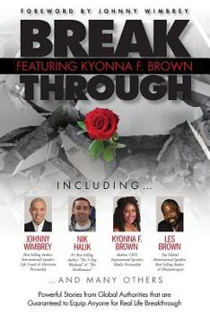 Paperback Break Through Featuring Kyonna F. Brown: Powerful Stories from Global Authorities that are Guaranteed to Equip Anyone for Real Life Breakthroughs Book