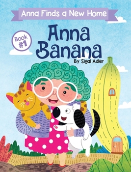 Anna Banana: Anna Finds a New Home (1) (Rhyming Books for Preschool Kids Book)