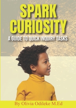 Paperback Spark Curiosity: A Guide to Quick Inquiry Tasks Book