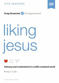 Liking Jesus Video Study: Intimacy and Contentment in a Selfie-Centered World