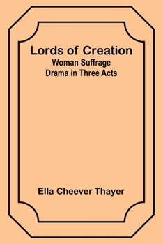 Paperback Lords of Creation: Woman Suffrage Drama in Three Acts Book