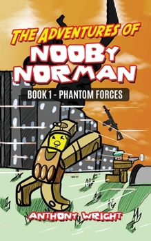 Paperback The Adventures of Nooby Norman: Book 1 - Phantom Forces (An Unofficial ROBLOX Book) Book