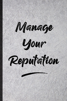 Paperback Manage Your Reputation: Funny Blank Lined Notebook/ Journal For Positive Motivation, Support Faith Belief, Inspirational Saying Unique Special Book