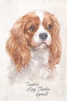 Cavalier King Charles Spaniel Dog Portrait Notebook: Blank Lined Journal for Dog Lovers, Dog Mom, Dog Dad and Pet Owners | 6x9 with College Ruled Pages (Watercolor Dog Journals)