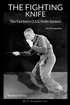 Paperback The Fighting Knife Revised Edition: The Fairbairn O.S.S. Knife System, My Perspective Book