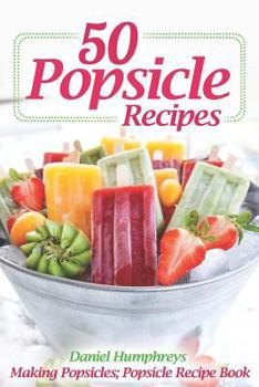 Paperback 50 Popsicle Recipes: Making Popsicles; Popsicle Recipe Book