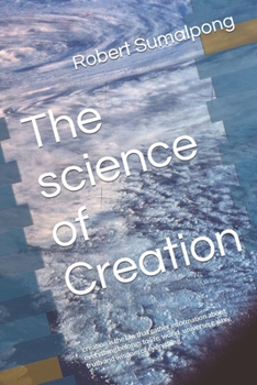 Paperback The science of Creation: creation is the law that gather information about everything belongs to life, world, universe, galaxy, truth and wisdo Book