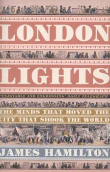 Paperback London Lights: The Minds That Moved the City That Shook the World, 1805-51 Book