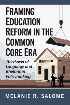 Paperback Framing Education Reform in the Common Core Era: The Power of Language and Rhetoric in Policymaking Book