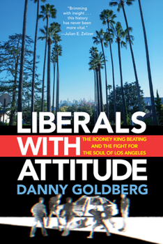 Hardcover Liberals with Attitude: The Rodney King Beating and the Fight for the Soul of Los Angeles Book