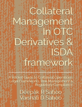Paperback Collateral Management In OTC Derivatives & ISDA framework: A Pocket Guide to Collateral Operations, Legal Frameworks, Risk Management & Regulatory Com Book