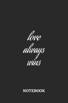 Love Always Wins Notebook: 6x9 inches - 110 ruled, lined pages • Greatest Believe Justice Faith Journal • Gift, Present Idea