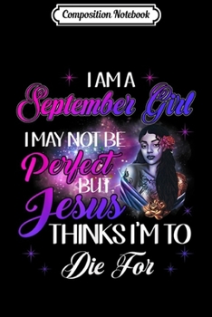 Composition Notebook: I Am September Girl Not Be Perfec Virgo Libra Gifts  Journal/Notebook Blank Lined Ruled 6x9 100 Pages