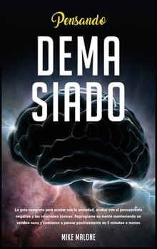 Hardcover Pensando Demasiado: La gui&#769;a completa para acabar con la ansiedad, acabar con el pensamiento negativo y las relaciones to&#769;xicas. [Spanish] Book