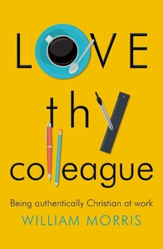 Paperback Love Thy Colleague: Being Authentically Christian at Work Book