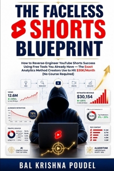 The Faceless Shorts Blueprint: The $0 Reverse-Engineering Method for YouTube Shorts — How to Find Winning Niches, Steal Hooks That Work, and Build a Faceless Channel Using Tools You Already Have