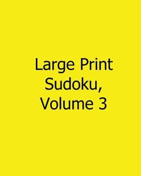 Paperback Large Print Sudoku, Volume 3: Fun, Large Print Sudoku Puzzles [Large Print] Book