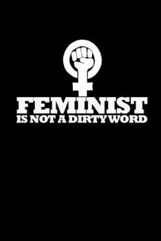 Feminists is not a dirty word: Food Journal | Track your Meals | Eat clean and fit | Breakfast Lunch Diner Snacks | Time Items Serving Cals Sugar ... | 110  pages | 6 x 9 in | 15.24 x 22.86 cm