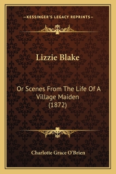 Paperback Lizzie Blake: Or Scenes From The Life Of A Village Maiden (1872) Book