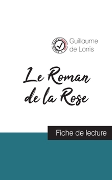 Paperback Le Roman de la Rose de Guillaume de Lorris (fiche de lecture et analyse complète de l'oeuvre) [French] Book