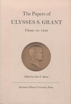 Hardcover The Papers of Ulysses S. Grant, Volume 16: 1866 Volume 16 Book