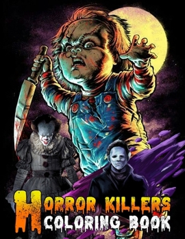 Horror Killers Coloring Book: Coloring Book With Creepy Serial Killers For Adult