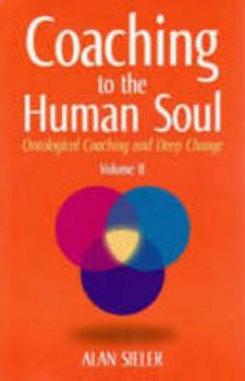 Coaching to the Human Soul: Ontological Coaching and Deep Change: Volume II: Emotional Learning and Ontological Coaching - Book  of the Coaching To The Human Soul: Ontological Coaching And Deep Change