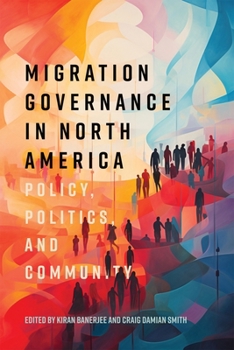 Migration Governance in North America: Policy, Politics, and Community (McGill-Queen's Refugee and Forced Migration Studies Series)