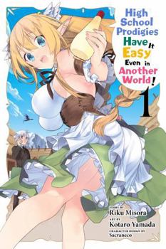 High School Prodigies Have It Easy Even in Another World! Manga, Vol. 1 - Book #1 of the 漫画 超人高校生たちは異世界でも餘裕で生き抜くようです！ / High School Prodigies Have It Easy Even in Another World! Manga