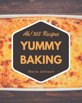 Paperback Ah! 365 Yummy Baking Recipes: More Than a Yummy Baking Cookbook Book